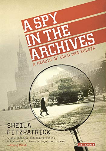 A Spy in the Archives A Memoir of Cold War Russia [Paperback]