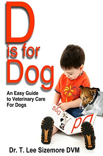 D Is For Dog An Easy Guide To Veterinary Care For Dogs [Paperback]