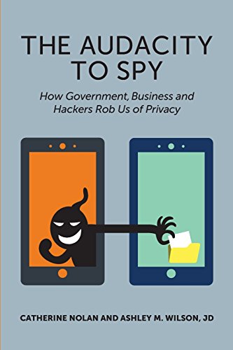 The Audacity To Spy Ho Government, Business, And Hackers Rob Us Of Privacy [Paperback]