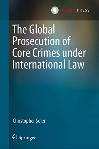 The Global Prosecution of Core Crimes under International Law [Hardcover]