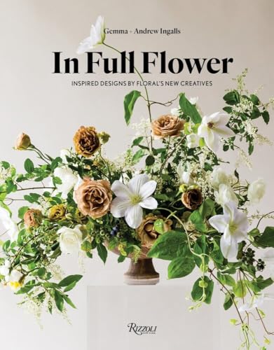 In Full Flower: Inspired Designs by Floral's New Creatives [Hardcover]