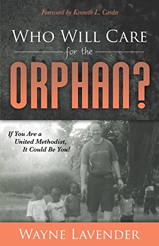 Who Will Care for the Orphan If You Are a United Methodist, It Could Be You [Paperback]