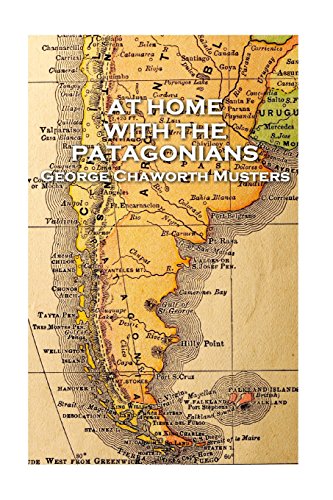 George Chaorth Musters - at Home ith the Patagonians [Paperback]