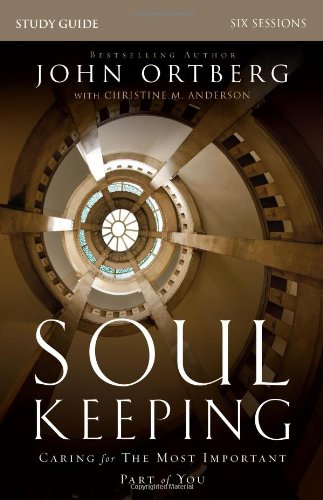 Soul Keeping Study Guide: Caring For The Most Important Part Of You [Paperback]