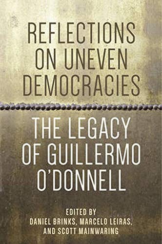 Reflections On Uneven Democracies: The Legacy Of Guillermo O'donnell [Hardcover]