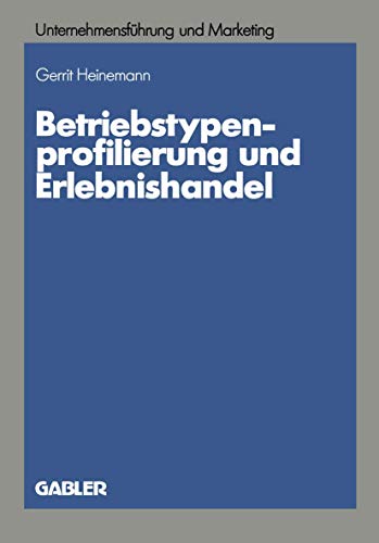 Betriebstypenprofilierung und Erlebnishandel: Eine empirische Analyse am Beispie [Paperback]