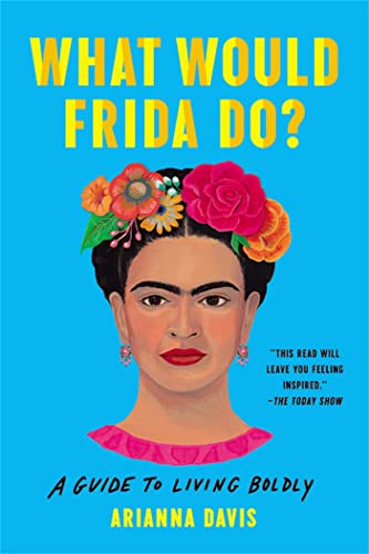 What Would Frida Do?: A Guide to Living Boldly [Paperback]