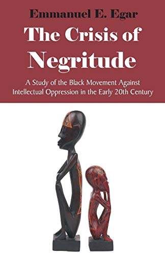 Crisis of Negritude  A Study of the Black Movement Against Intellectual Oppress [Paperback]