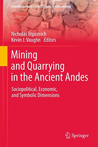 Mining and Quarrying in the Ancient Andes: Sociopolitical, Economic, and Symboli [Hardcover]