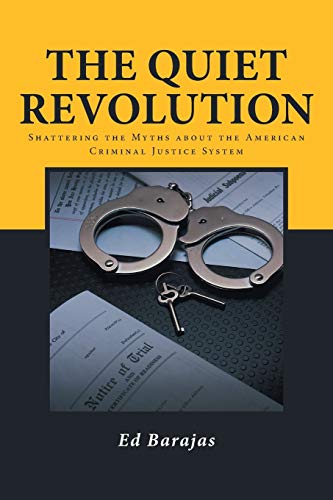 The Quiet Revolution Shattering The Myths About The American Criminal Justice S [Paperback]