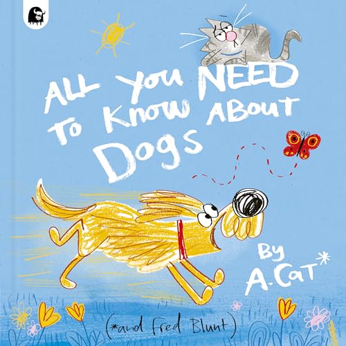 All You Need To Know About Dogs: By A. Cat [Hardcover]