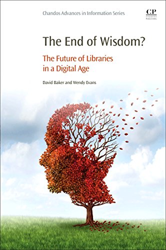 The End of Wisdom The Future of Libraries in a Digital Age [Paperback]