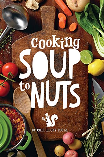 Soup To Nuts 60 Combo Meals That Start With A Pot Of Soup [Hardcover]