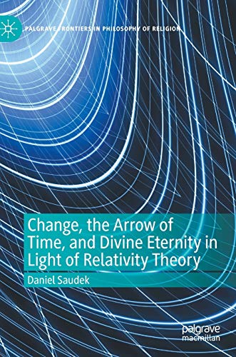 Change, the Arrow of Time, and Divine Eternity in Light of Relativity Theory [Hardcover]