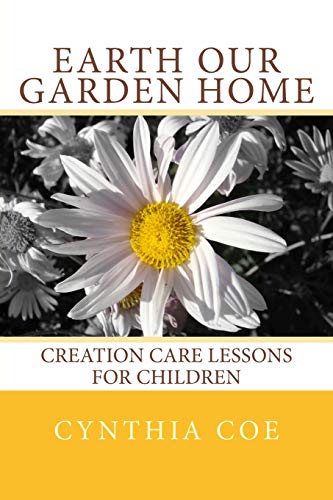 Earth Our Garden Home Creation Care Lessons For Children [Paperback]