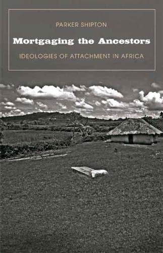 Mortgaging the Ancestors Ideologies of Attachment in Africa [Hardcover]