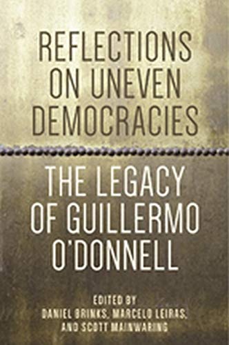 Reflections On Uneven Democracies: The Legacy Of Guillermo O'donnell [Paperback]