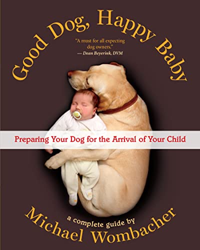 Good Dog, Happy Baby: Preparing Your Dog for the Arrival of Your Child [Paperback]