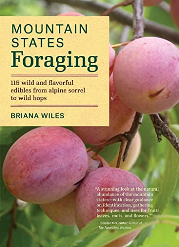 Mountain States Foraging: 115 Wild and Flavor