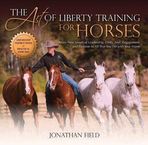 The Art of Liberty Training for Horses: Attain New Levels of Leadership, Unity,  [Hardcover]