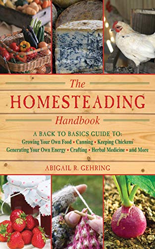 The Homesteading Handbook: A Back to Basics Guide to Growing Your Own Food, Cann [Paperback]