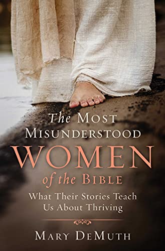 The Most Misunderstood Women of the Bible: What Their Stories Teach Us About Thr [Paperback]