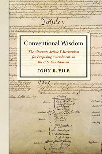 Conventional Wisdom The Alternate Article V Mechanism for Proposing Amendments  [Paperback]