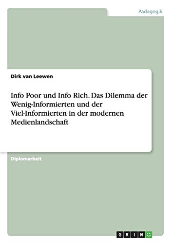 Info Poor Und Info Rich. Das Dilemma Der Wenig-Informierten Und Der Viel-Informi [Paperback]