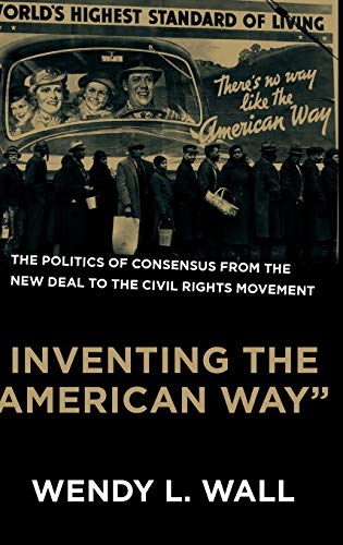 Inventing the &quotAmerican Way" The Politics of Consensus from the Ne D [Hardcover]