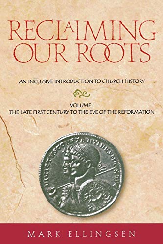 Reclaiming Our Roots -- Volume 1 The Late First Century to the Eve of the Refor [Paperback]