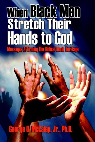 When Black Men Stretch Their Hands To God Messages Affirming The Biblical Black [Hardcover]