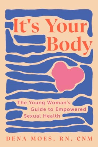 It's Your Body: The Young Woman's Guide to Empowered Sexual Health [Paperback]