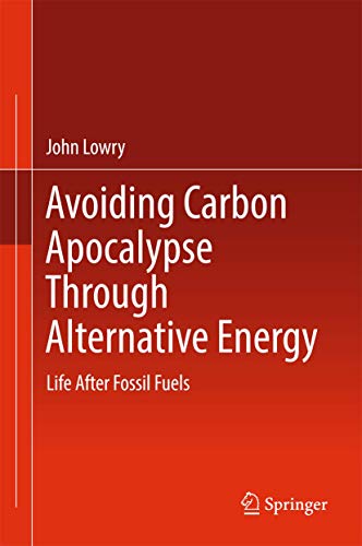 Avoiding Carbon Apocalypse Through Alternative Energy: Life After Fossil Fuels [Hardcover]