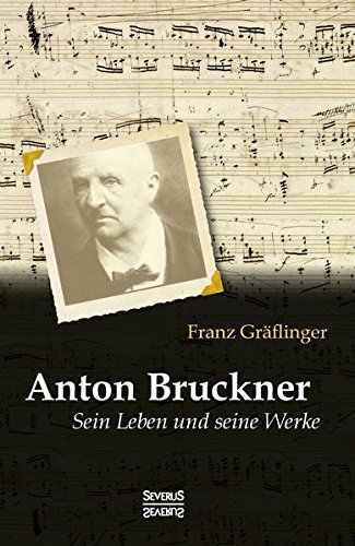 Anton Bruckner Sein Leben Und Seine Werke (german Edition) [Paperback]