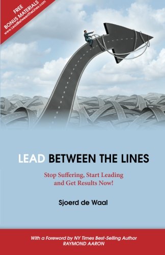 Lead Between the Lines  Stop Suffering, Start Leading and Get Results Now [Paperback]