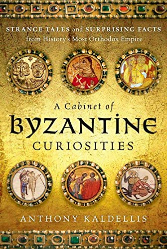 A Cabinet of Byzantine Curiosities: Strange Tales and Surprising Facts from Hist [Hardcover]