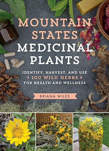 Mountain States Medicinal Plants: Identify, Harvest, and Use 100 Wild Herbs for  [Paperback]