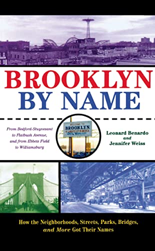 Brooklyn By Name Ho the Neighborhoods, Streets, Parks, Bridges, and More Got T [Hardcover]