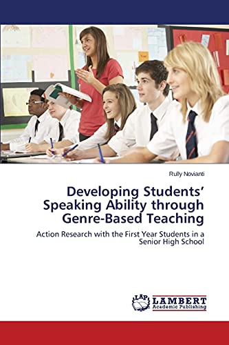 Developing Students' Speaking Ability Through Genre-Based Teaching Action Resea [Paperback]