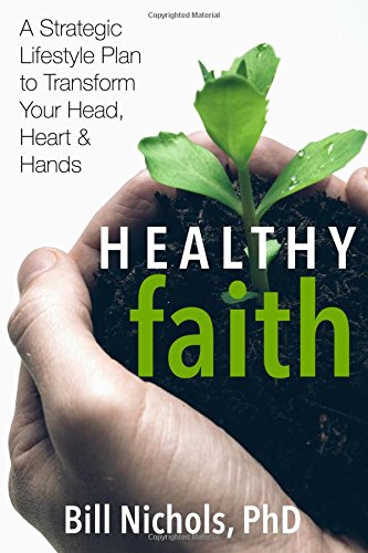 Healthy Faith A Strategic Lifestyle Plan To Transform Your Head, Heart And Hand [Paperback]