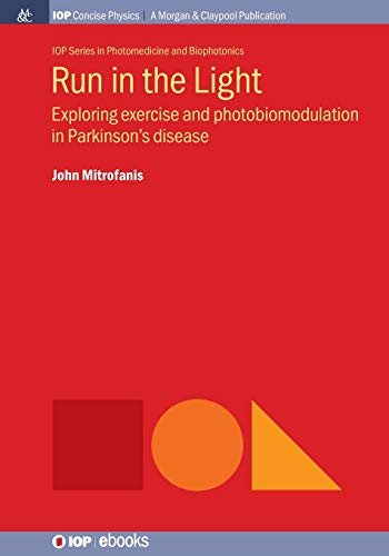 Run in the Light Exploring Exercise and Photobiomodulation in Parkinson&aposs  [Paperback]