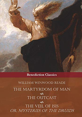 The Martyrdom Of Man, The Outcast, And The Veil Of Isis Or, Mysteries Of The Dr [Paperback]