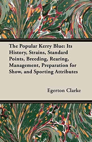 The Popular Kerry Blue Its History, Strains, Standard Points, Breeding, Rearing [Paperback]