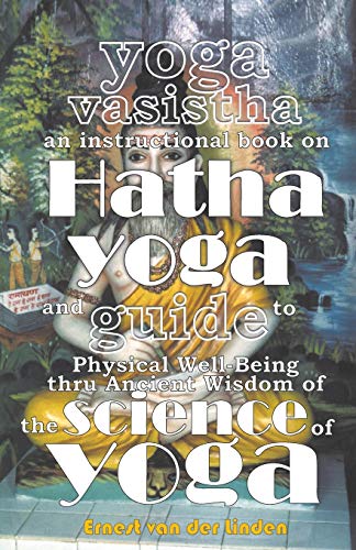 Yoga Vasistha An Instructional Book On Hatha Yoga And Guide To Physical Well-Bei [Paperback]