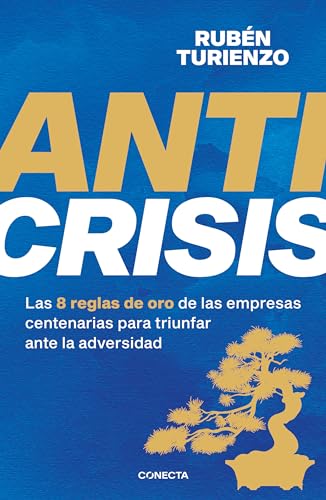 Anticrisis: Las 8 reglas de oro de las empresas centenarias para triunfar ante l [Paperback]