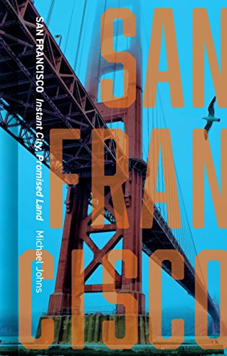 San Francisco: Instant City, Promised Land [Hardcover]