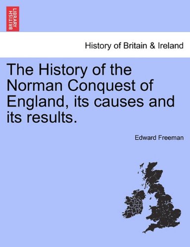 The History Of The Norman Conquest Of England, Its Causes And Its Results. [Paperback]