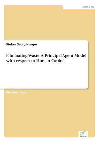 Eliminating Waste  A Principal Agent Model ith Respect to Human Capital [Paperback]