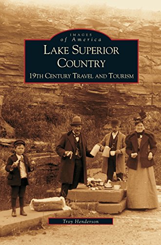 Lake Superior Country  19th Century Travel and Tourism [Hardcover]