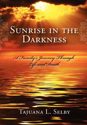 Sunrise in the Darkness  A Family's Journey Through Life and Death [Hardcover]